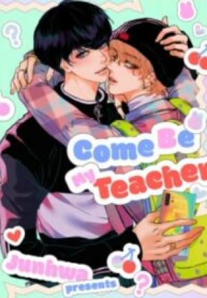 Come Be My Teacher Come Be My Teacher